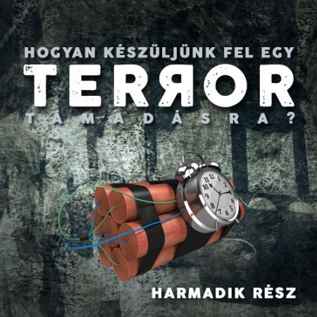 Hogyan készüljünk fel egy terrorista támadásra – harmadik rész